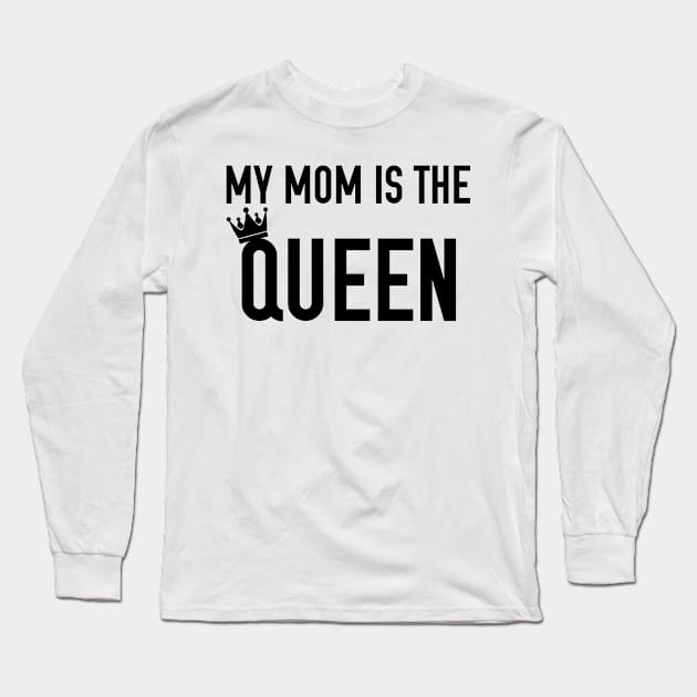 My Mom is the Queen Long Sleeve T-Shirt by giovanniiiii